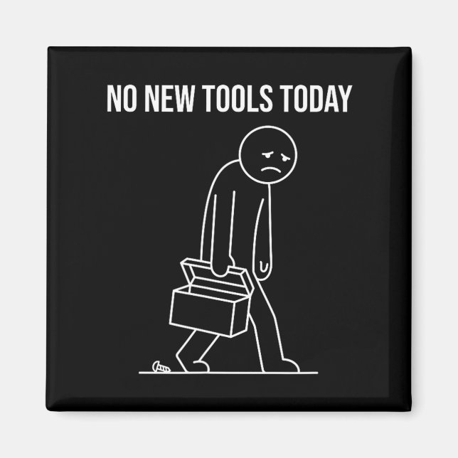 Funny No New Tools Today Tool Lover  Magnet (Framsidan)
