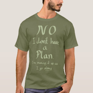 Funny No Plan Witty Joke Slogan Humor Quote Khaki T Shirt