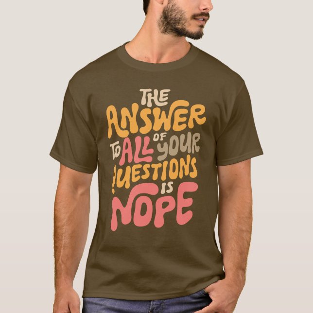 Funny Nope Groovy Svara alla frågor Sarkastic T Shirt (Framsida)