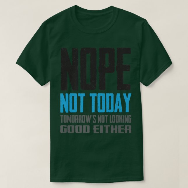 Funny Nope Not Today Tomorrow's Not Looking Good E T Shirt (Design framsida)