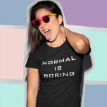 Funny Normal är Boring Black and White Hipster Tee Shirt<br><div class="desc">NORMAL BORTAR!</div>