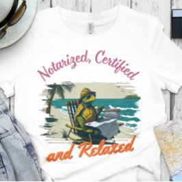 Funny Notary | Office - Notarized and Relaxed T Shirt