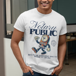 Funny Notary Public - Notary Humor T Shirt