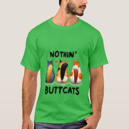 Funny "Nothin' Buttcats" Cute Cat Butt  ✨🍑🐈 T Shirt