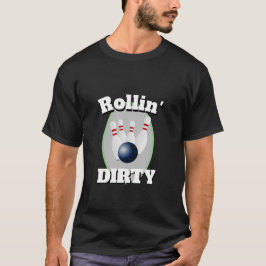 Funny Novelty Sports Bowling ROLLIN'DIRTY T Shirt