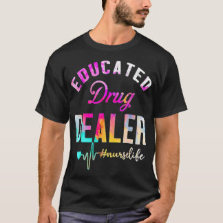 Funny Nurse Week Educated Drug Dealer NurseLife He T Shirt