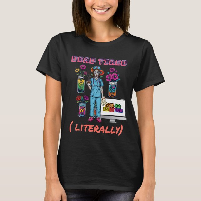 Funny Nurse Zombie "Dead Tired, bokstavligt" Graph T Shirt (Framsida)