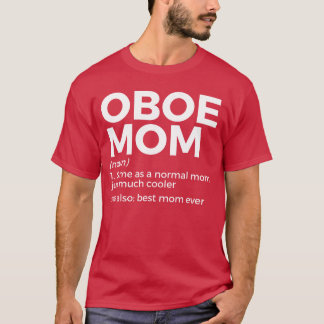 Funny Oboe Mom Definition Best Mom Ever Oboe Playe T Shirt