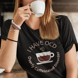 Funny OCD-kaffe T Shirt