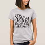 Funny och Sassy Typography T Shirt<br><div class="desc">"Förlåt, tog jag Ögon ut högt?" Lustigt och sassy Typography T-Shirt gör ett fet påstående med "Förlåt, Rullade jag ut mitt Ögon högt?" Lustigt och Sassy Typography T-Shirt. Den här leksaken är perfekt för alla som är snabba och sassa. Med fet och öga-slagande text är det ett roligt sätt att...</div>
