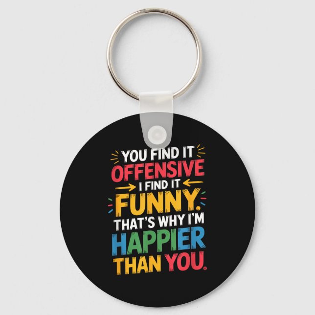 Funny Offensive Humor Sarcastic Happy Feeling Quot Nyckelring (Framsida)