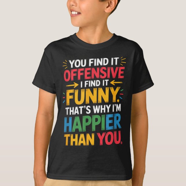 Funny Offensive Humor Sarcastic Happy Feeling Quot T Shirt (Framsida)