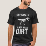 Funny Officiellt äldre än Dirt Birthday Novelty T Shirt<br><div class="desc">Funny Officiellt äldre än Dirt Birthday Novelty</div>