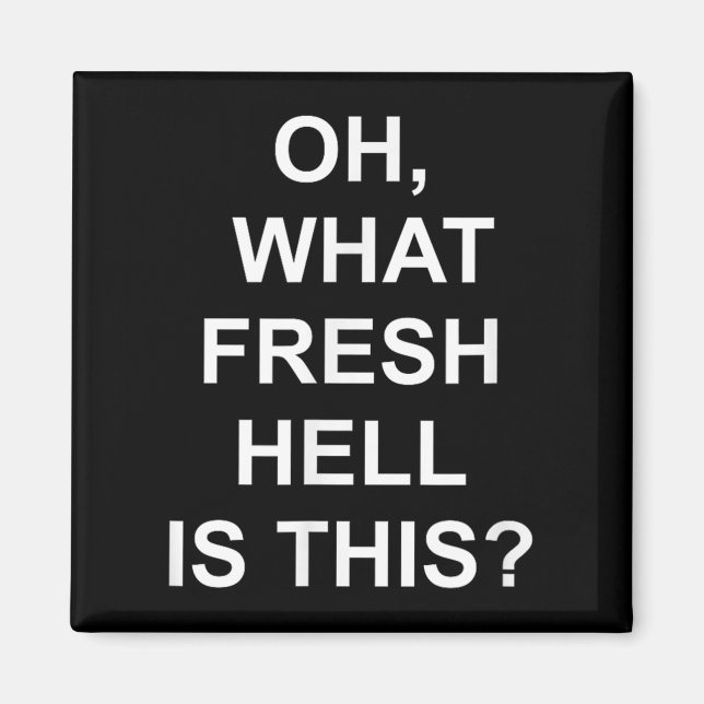 Funny, Oh What Fresh Hell Is This, Joke Sarcastic  Magnet (Framsidan)