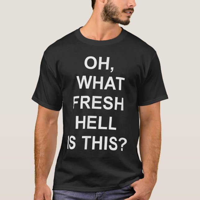 Funny, Oh What Fresh Hell Is This, Joke Sarcastic  T Shirt (Framsida)