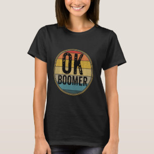Funny Ok Boomer Millennial Sarcastic Old Retro Bab T Shirt