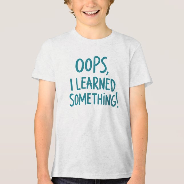 Funny "OOPS, I LEARNED SOMETHING!" Quote T Shirt (Framsida)