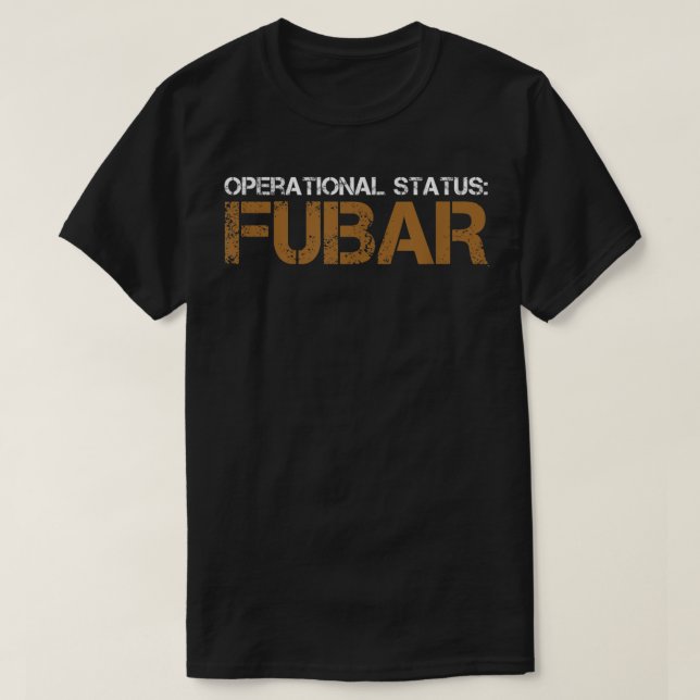 Funny Operational Status FUBAR Military Humor  T Shirt (Design framsida)