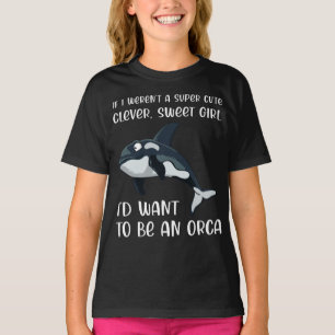 Funny Orca Älskare Girl Quote som säger Slogan K T Shirt