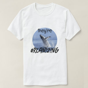 Funny ORCANIZING Orca Killer Whale Meme Joke T Shirt