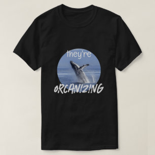Funny ORCANIZING Orca Killer Whale Meme Joke T Shirt
