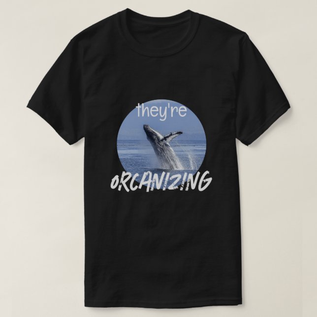 Funny ORCANIZING Orca Killer Whale Meme Joke T Shirt (Design framsida)