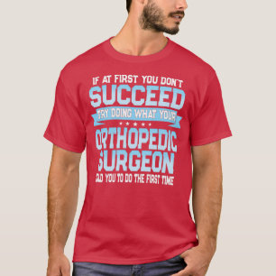 Funny Orthopedic Surgeon Quote T Shirt
