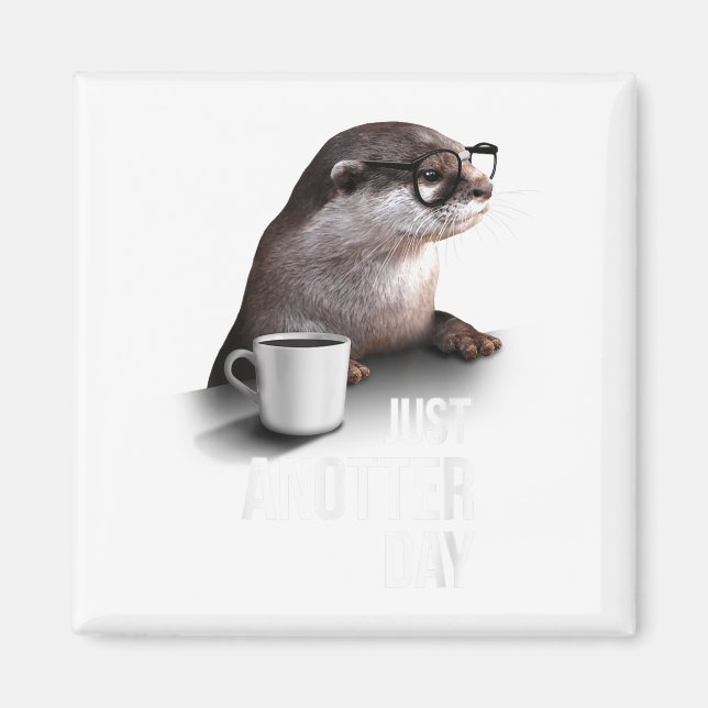 Funny Otter - Just Anotter Day For Otter Lover  Magnet (Framsidan)