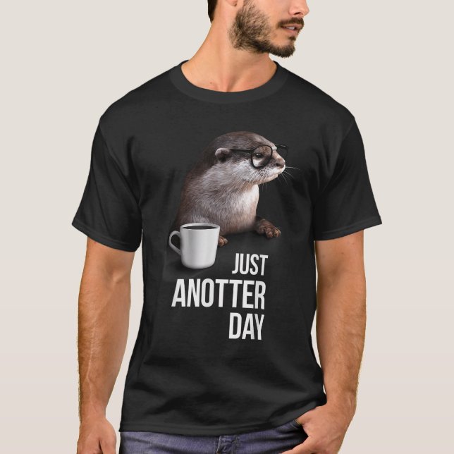 Funny Otter - Just Anotter Day For Otter Lover  T Shirt (Framsida)