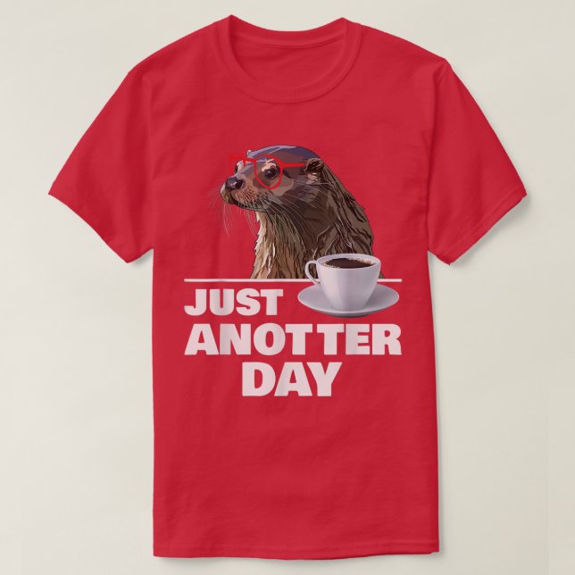 Funny Otter Just Anotter Day Otters Lover Otter Co T Shirt (Design framsida)