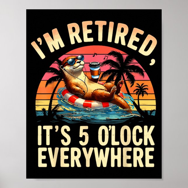 Funny Otter Retirement Its 5 Oclock Everywhere  Poster (Framsidan)