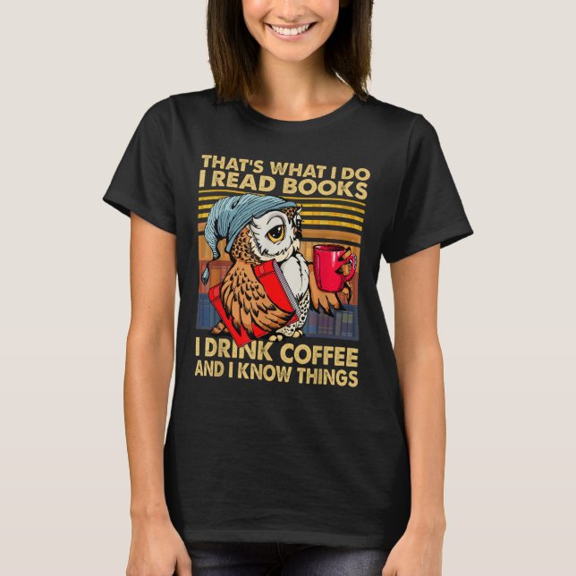Funny Owl That's What I Do I Read Books I Drink Co T Shirt (Framsida)