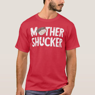 Funny Oyster Mother Shucker Oyster Shucking Mom Se T Shirt