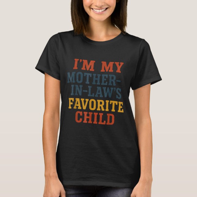 Funny Parent - Im My Mother In Laws Favorite Child T Shirt (Framsida)