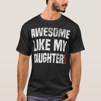 Funny Parents' Day Quote Awesome Like My Daughter  T Shirt