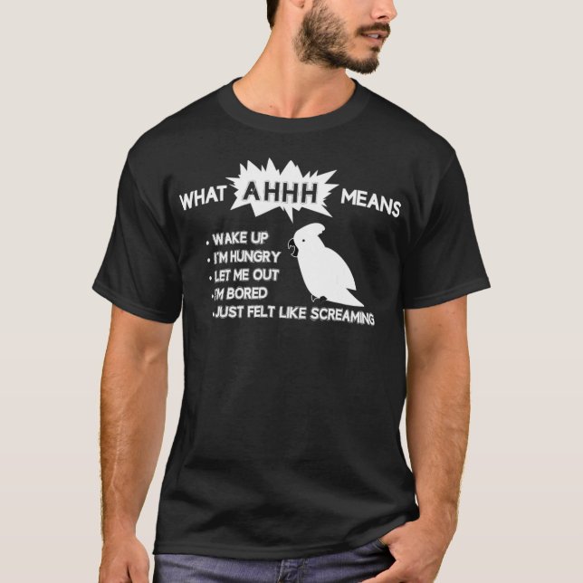 Funny Parrot  What AHHH Means Cockatoo Shirt T (Framsida)