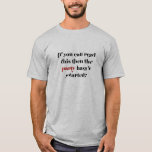 Funny Party för manar Tee Shirt<br><div class="desc">Teckensnittet för "Om du kan läsa det här så har party inte börjat" förvrängs avsiktligt till ge för att få intrycket av att vara något nyktert. På baksidan är en kompass precis i fodral som någon har borttappad på sig.</div>