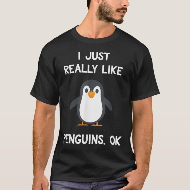 Funny Penguin Quote I Just Really Like Penguins Ok T Shirt (Framsida)