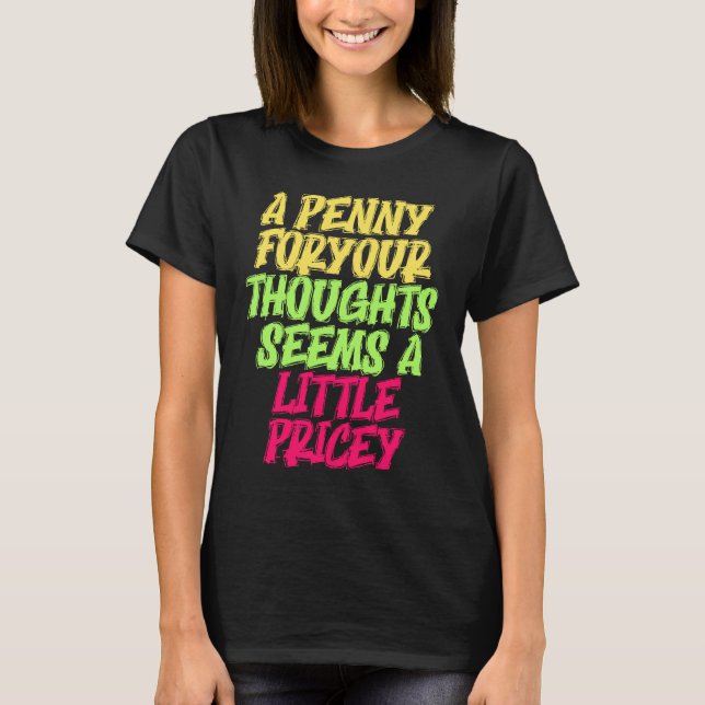 Funny Penny For Your Thoughts T  Sarcastic Joke T Shirt (Framsida)