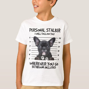 Funny Personal Stalker Black Fransk Bulldog T Shirt