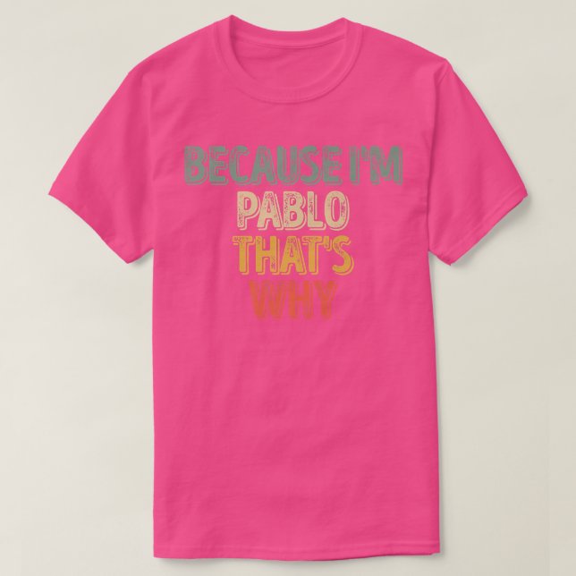 Funny Personalized Name  Because I'm Pablo That's  T Shirt (Design framsida)