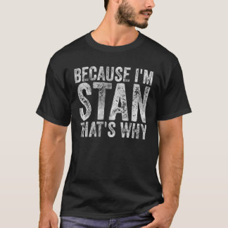 Funny Personalized Name Because I'm Stan That's Wh T Shirt