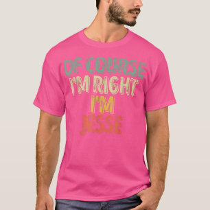 Funny Personlig NamnNaturligtvis Im Höger Im Jesse T Shirt