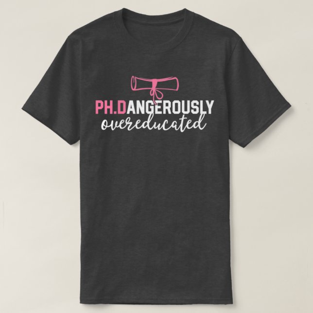 Funny PhD Shirt Dangerously Overeducated Graduatio T Shirt (Design framsida)