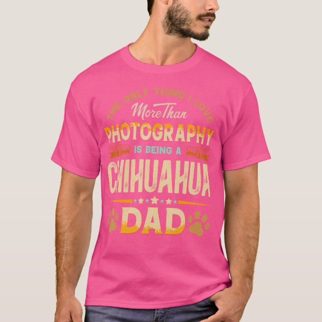 Funny Photography Father'S Day - Chihuahua Dad Dog T Shirt (Framsida)