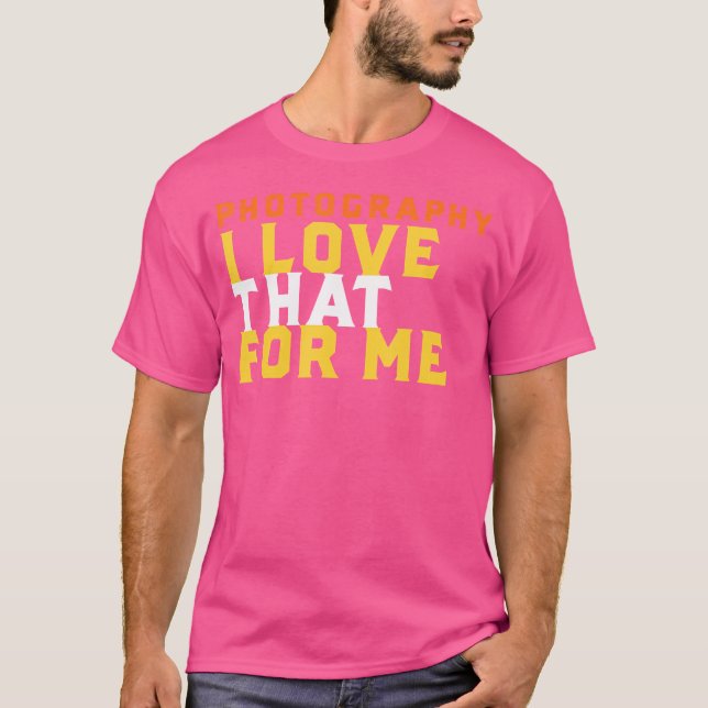 Funny Photography Phrase I Love That For Me Photog T Shirt (Framsida)
