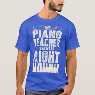 Funny Piano Teacher Design Piano Teaching Always R T Shirt