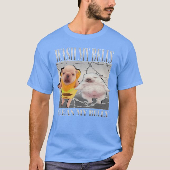 Funny pibble Meme wash My Belly Clean My Belly Mem T Shirt (Framsida)