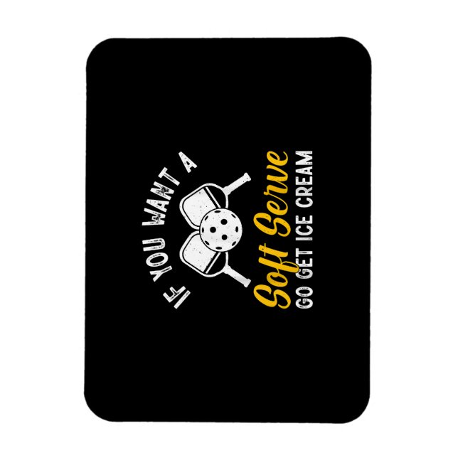 Funny Pickleball If You Want A Soft Serve Go Get I Magnet (Vertikal)