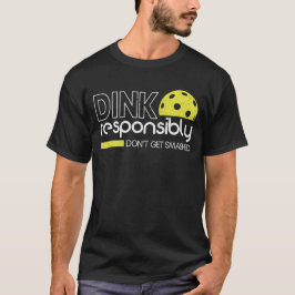 Funny Pickleball Player Dink ansvarsfullt T Shirt